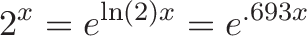 \displaystyle{
2^x = e^{\ln(2)x} = e^{.693 x}
}