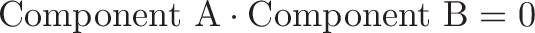 \displaystyle{\text{Component A} \cdot \text{Component B} = 0}