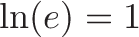 \displaystyle{
\naturallog \ln(
\growth{e}
\naturallog )
\plain =
\unitTime 1
}