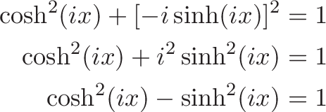 
\begin{align*}
\cosh^2(ix) + [-i\sinh(ix)]^2 &= 1 \\
\cosh^2(ix) + i^2\sinh^2(ix) &= 1 \\
\cosh^2(ix) -\sinh^2(ix) &= 1
\end{align*}
