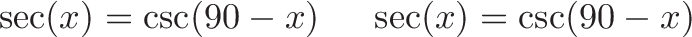 \displaystyle{\sec(x) = \csc(90 - x) \ \ \ \ \sec(x) = \csc(90 - x) }