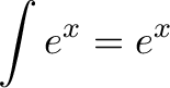 \displaystyle{\int e^x = e^x}