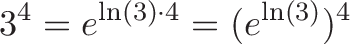 \displaystyle{3^4 = e^{\ln(3) \cdot 4} = (e^{\ln(3)})^4}