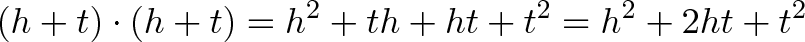 \displaystyle{(h + t) \cdot (h + t) = h^2 + th + ht + t^2 = h^2 + 2ht + t^2}