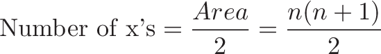 \displaystyle{\text{Number of x's} = \frac{Area}{2} = \frac{n(n + 1)}{2}}