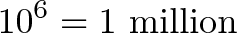 \displaystyle{10^6 = \text{1 million}}