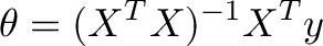 \displaystyle{\[\theta=(X^TX)^{-1}X^Ty\]}