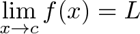 \displaystyle{ \lim_{x \to c}f(x) = L }