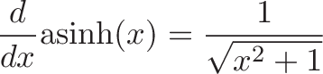 \displaystyle{\frac{d}{dx} \text{asinh}(x) = \frac{1}{\sqrt{x^2 + 1}}}