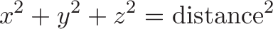 \displaystyle{x^2 + y^2 + z^2 = \text{distance}^2}