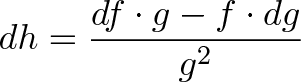 \displaystyle{ dh = \frac{df \cdot g - f \cdot dg}{g^2}}