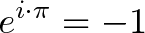 \displaystyle{e^{i \cdot \pi} = -1}