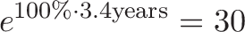 \displaystyle{e^{100 \% \cdot 3.4 \text{years}} = 30}